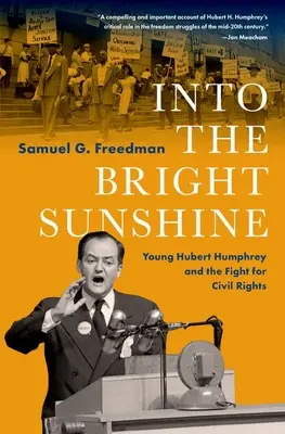 Sous le soleil radieux : Le jeune Hubert Humphrey et la lutte pour les droits civiques - Into the Bright Sunshine: Young Hubert Humphrey and the Fight for Civil Rights