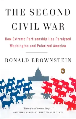 La deuxième guerre civile : comment l'extrémisme partisan a paralysé Washington et polarisé l'Amérique - The Second Civil War: How Extreme Partisanship Has Paralyzed Washington and Polarized America