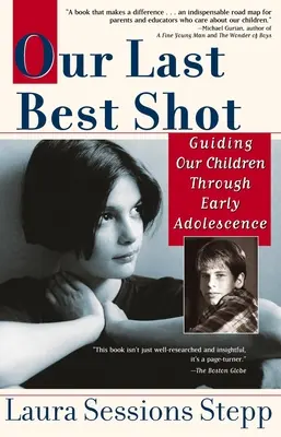 Notre dernière chance : Guider nos enfants au début de l'adolescence - Our Last Best Shot: Guiding Our Children Through Early Adolescence