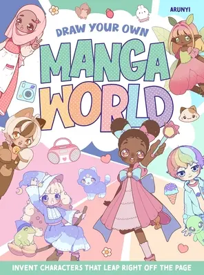 Dessinez votre propre monde Manga : Inventez des personnages qui sortent tout droit de la page - Draw Your Own Manga World: Invent Characters That Leap Right Off the Page