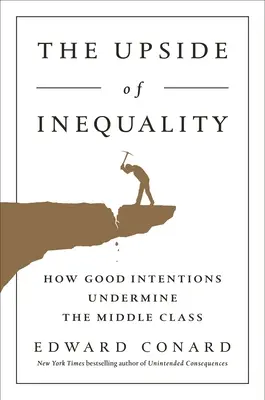 L'envers de l'inégalité : comment les bonnes intentions minent la classe moyenne - The Upside of Inequality: How Good Intentions Undermine the Middle Class