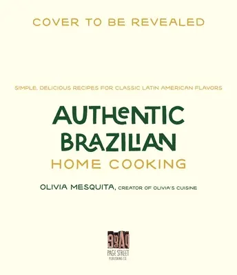 Authentic Brazilian Home Cooking : Recettes simples et délicieuses pour les saveurs classiques de l'Amérique latine - Authentic Brazilian Home Cooking: Simple, Delicious Recipes for Classic Latin American Flavors
