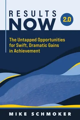 Les résultats maintenant 2.0 : Les opportunités inexploitées pour des gains rapides et spectaculaires en termes de résultats - Results Now 2.0: The Untapped Opportunities for Swift, Dramatic Gains in Achievement