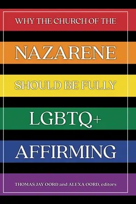 Pourquoi l'Église du Nazaréen devrait être pleinement affirmative à l'égard des LGBTQ - Why the Church of the Nazarene Should Be Fully LGBTQ+ Affirming