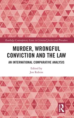 Meurtre, condamnation injustifiée et droit : Une analyse comparative internationale - Murder, Wrongful Conviction and the Law: An International Comparative Analysis