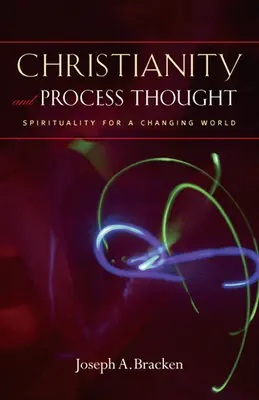 Christianisme et pensée-processus : Spiritualité pour un monde en mutation - Christianity and Process Thought: Spirituality for a Changing World