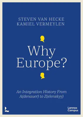 Pourquoi l'Europe ? - Une histoire de l'intégration de A(denauer) à Z(elenskyy) - Why Europe? - An Integration History From A(denauer) to Z(elenskyy)