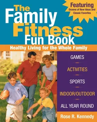 Le livre des plaisirs de la forme en famille : Une vie saine pour toute la famille - The Family Fitness Fun Book: Healthy Living for the Whole Family