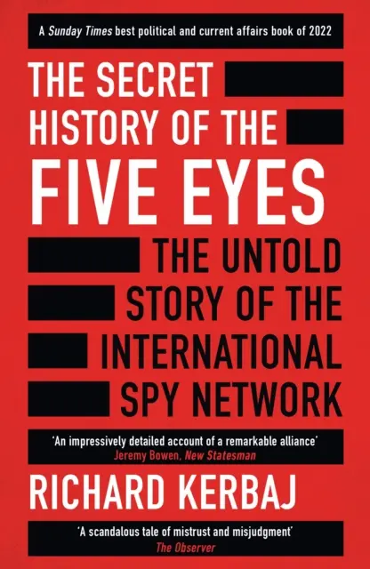 Histoire secrète des Cinq Yeux - L'histoire inédite du réseau d'espionnage international de l'ombre, à travers ses cibles, ses traîtres et ses espions. - Secret History of the Five Eyes - The untold story of the shadowy international spy network, through its targets, traitors and spies