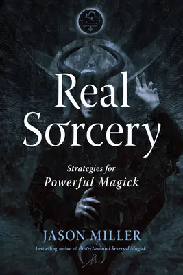 La vraie sorcellerie : Stratégies pour une magick puissante - Real Sorcery: Strategies for Powerful Magick