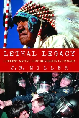 Lethal Legacy : Les controverses actuelles sur les autochtones au Canada - Lethal Legacy: Current Native Controversies in Canada