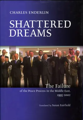 Rêves brisés : L'échec du processus de paix au Moyen-Orient, 1995 à 2002 - Shattered Dreams: The Failure of the Peace Process in the Middle East, 1995 to 2002