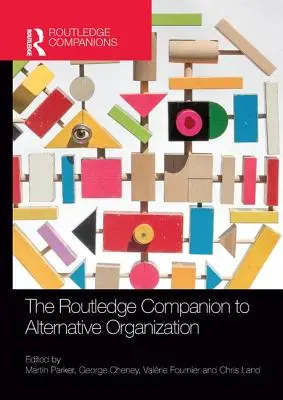 The Routledge Companion to Alternative Organization (en anglais) - The Routledge Companion to Alternative Organization
