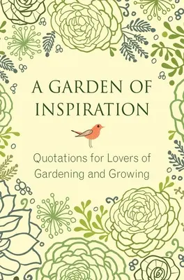 Un jardin d'inspiration : Citations pour les amoureux du jardinage et de la culture - A Garden of Inspiration: Quotations for Lovers of Gardening and Growing