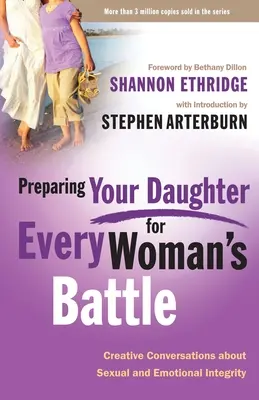 Préparer sa fille au combat de chaque femme : Conversations créatives sur l'intégrité sexuelle et émotionnelle - Preparing Your Daughter for Every Woman's Battle: Creative Conversations about Sexual and Emotional Integrity