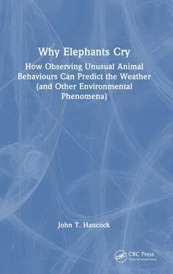 Pourquoi les éléphants pleurent : comment l'observation de comportements animaux inhabituels permet de prédire le temps qu'il fera (et d'autres phénomènes environnementaux) - Why Elephants Cry: How Observing Unusual Animal Behaviours Can Predict the Weather (and Other Environmental Phenomena)