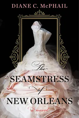 La couturière de la Nouvelle-Orléans : Un roman fascinant de la fiction historique du Sud - The Seamstress of New Orleans: A Fascinating Novel of Southern Historical Fiction