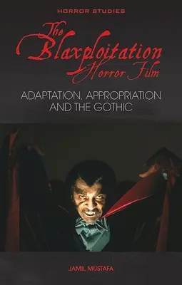 Le film d'horreur de la Blaxploitation : Adaptation, appropriation et gothique - The Blaxploitation Horror Film: Adaptation, Appropriation and the Gothic