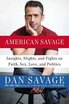 American Savage : Insights, Slights, and Fights on Faith, Sex, Love, and Politics (en anglais) - American Savage: Insights, Slights, and Fights on Faith, Sex, Love, and Politics