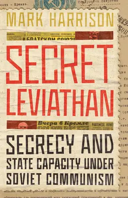 Leviathan secret : Secret et capacité de l'État sous le communisme soviétique - Secret Leviathan: Secrecy and State Capacity Under Soviet Communism