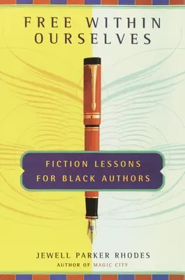 Libres en nous-mêmes - Leçons de fiction pour les auteurs noirs - Free Within Ourselves - Fiction Lessons For Black Authors