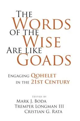 Les paroles des sages sont comme des aiguillons : La lecture de Qohelet au 21e siècle - The Words of the Wise Are like Goads: Engaging Qohelet in the 21st Century