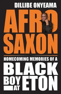 Afro-Saxon : Souvenirs de retour d'un garçon noir à Eton - Afro-Saxon: Homecoming Memories of a Black Boy at Eton