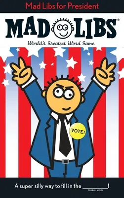 Mad Libs pour le président : Le plus grand jeu de mots du monde - Mad Libs for President: World's Greatest Word Game