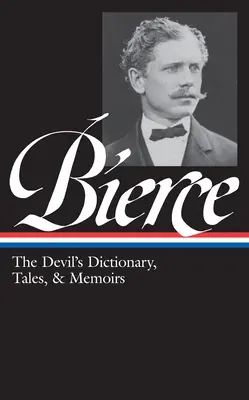 Ambrose Bierce : Le dictionnaire du diable, contes et mémoires (Loa #219) : Au milieu de la vie (contes de soldats et de civils) / De telles choses peuvent-elles exister ? / Th - Ambrose Bierce: The Devil's Dictionary, Tales, & Memoirs (Loa #219): In the Midst of Life (Tales of Soldiers and Civilians) / Can Such Things Be? / Th