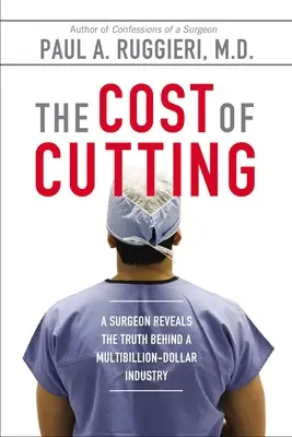 Le coût de la coupe : Un chirurgien révèle la vérité sur une industrie de plusieurs milliards de dollars - The Cost of Cutting: A Surgeon Reveals the Truth Behind a Multibillion-Dollar Industry