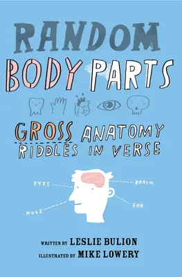 Les parties du corps au hasard : Énigmes d'anatomie brute en vers - Random Body Parts: Gross Anatomy Riddles in Verse