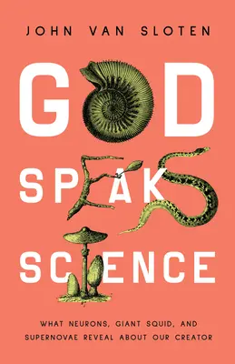 Dieu parle science : Ce que les neurones, les calmars géants et les supernovae révèlent sur notre Créateur - God Speaks Science: What Neurons, Giant Squid, and Supernovae Reveal about Our Creator