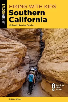 Hiking with Kids Southern California (Randonnée avec les enfants en Californie du Sud) : 45 grandes randonnées pour les familles - Hiking with Kids Southern California: 45 Great Hikes for Families