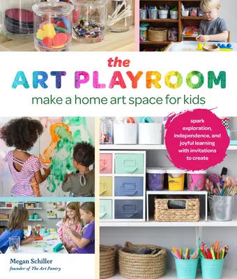 La salle de jeu artistique : Créez un espace artistique à domicile pour les enfants ; stimulez l'exploration, l'indépendance et l'apprentissage joyeux en les invitant à créer. - The Art Playroom: Make a Home Art Space for Kids; Spark Exploration, Independence, and Joyful Learning with Invitations to Create