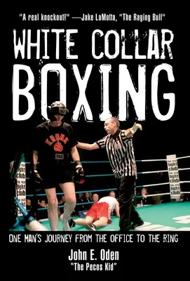 La boxe des cols blancs : Le voyage d'un homme du bureau au ring - White Collar Boxing: One Man's Journey from the Office to the Ring