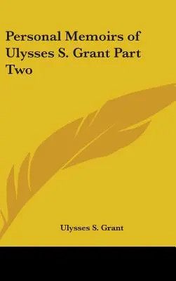 Mémoires personnels d'Ulysses S. Grant, deuxième partie - Personal Memoirs of Ulysses S. Grant Part Two