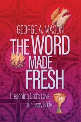 La Parole rafraîchie : Prêcher l'amour de Dieu pour tous les corps - The Word Made Fresh: Preaching God's Love for Every Body