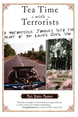 L'heure du thé avec les terroristes : Un voyage à moto au cœur de la guerre civile au Sri Lanka - Tea Time with Terrorists: A Motorcycle Journey into the Heart of Sri Lanka's Civil War