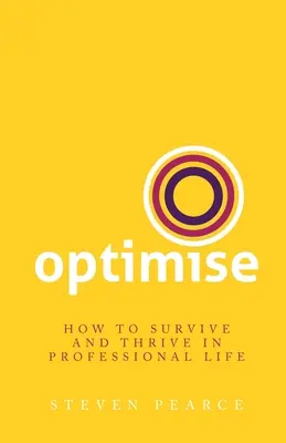 Optimiser : comment survivre et prospérer dans la vie professionnelle - Optimise: How to survive and thrive in professional life