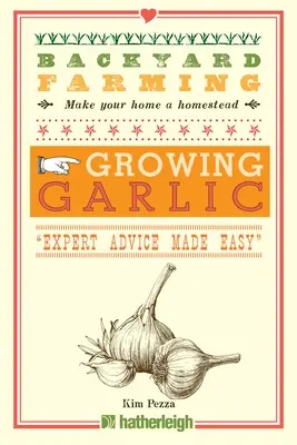 L'agriculture de basse-cour : Cultiver de l'ail : Des conseils d'experts en toute simplicité« » » - Backyard Farming: Growing Garlic: Expert Advice Made Easy