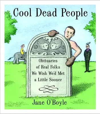 Cool Dead People - Notices nécrologiques de personnes réelles que nous aurions aimé rencontrer un peu plus tôt - Cool Dead People - Obituaries of Real Folks We Wish We'd Met a Little Sooner