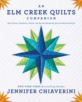 Un compagnon de ELM Creek Quilts : Nouvelle fiction, traditions, quilts et moments préférés de la série bien-aimée - An ELM Creek Quilts Companion: New Fiction, Traditions, Quilts, and Favorite Moments from the Beloved Series