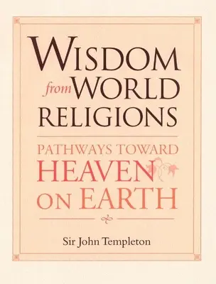 Sagesse des religions du monde : Les chemins vers le paradis sur terre - Wisdom from World Religions: Pathways Toward Heaven on Earth