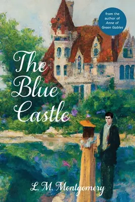 Le château bleu (Warbler Classics Annotated Edition) - The Blue Castle (Warbler Classics Annotated Edition)