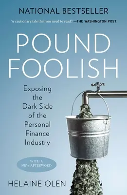 Pound Foolish : La face cachée de l'industrie des finances personnelles - Pound Foolish: Exposing the Dark Side of the Personal Finance Industry