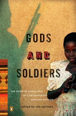 Dieux et soldats : L'anthologie Penguin de l'écriture africaine contemporaine - Gods and Soldiers: The Penguin Anthology of Contemporary African Writing