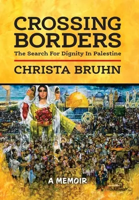 Franchir les frontières : La recherche de la dignité en Palestine - Crossing Borders: The Search For Dignity In Palestine