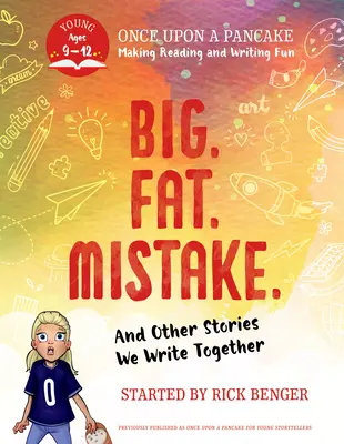 Gros. Fat. Mistake. et autres histoires que nous écrivons ensemble : Il était une fois une crêpe : Pour les jeunes conteurs - Big. Fat. Mistake. and Other Stories We Write Together: Once Upon a Pancake: For Young Storytellers