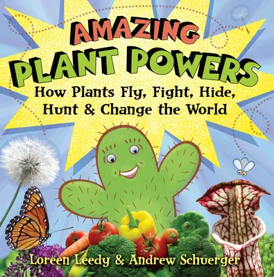 Les incroyables pouvoirs des plantes : Comment les plantes volent, se battent, se cachent, chassent et changent le monde - Amazing Plant Powers: How Plants Fly, Fight, Hide, Hunt, and Change the World