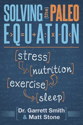 Résoudre l'équation paléo : Stress Nutrition Exercice Sommeil - Solving the Paleo Equation: Stress Nutrition Exercise Sleep